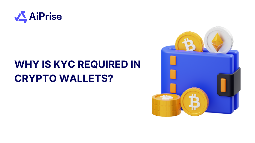 Why Is KYC Required In Crypto Wallets? AiPrise